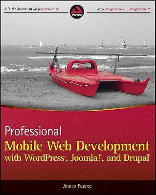Professional Mobile Web Development with WordPress, Joomla! and Drupal - Pearce, James