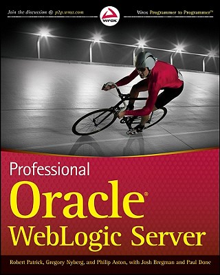 Professional Oracle Weblogic Server - Patrick, Robert, and Nyberg, Gregory, and Aston, Philip