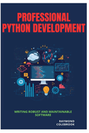 Professional Python Development: Writing Robust and Maintainable Software