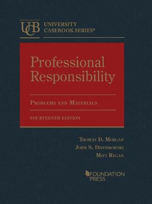 Professional Responsibility: Problems and Materials - Morgan, Thomas D., and Dzienkowski, John S., and Regan, Mitt
