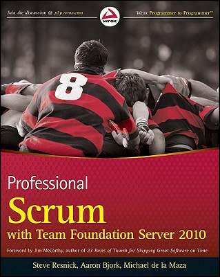 Professional Scrum with Team Foundation Server 2010 - Resnick, Steve, and Bjork, Aaron, and La Maza, Michael de