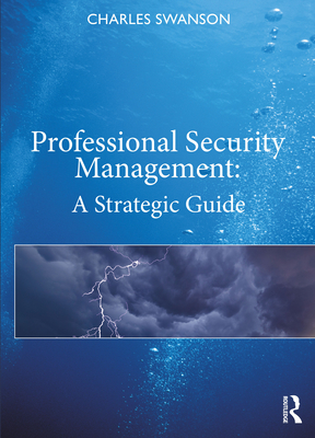 Professional Security Management: A Strategic Guide - Swanson, Charles