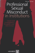 Professional Sexual Misconduct in Institutions: Causes and Consequences, Prevention and Intervention