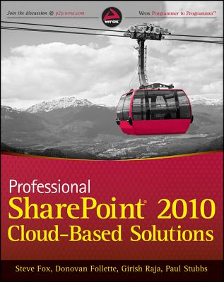 Professional SharePoint 2010 Cloud Based Solutions - Fox, Steven, and Raja, Girish, and Stubbs, Paul