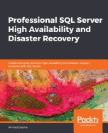 Professional SQL Server High Availability and Disaster Recovery: Implement tried-and-true high availability and disaster recovery solutions with SQL Server