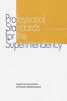 Professional Standards for the Superintendency - Hoyle, John R, and The AASA Commission on Standards for the Superintendency