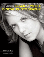 Professional Techniques for Black & White Digital Photography