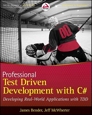 Professional Test Driven Development with C#: Developing Real World Applications with Tdd - Bender, James, and McWherter, Jeff
