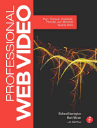 Professional Web Video: Plan, Produce, Distribute, Promote, and Monetize Quality Video