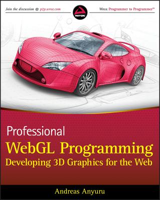 Professional WebGL Programming: Developing 3D Graphics for the Web - Anyuru, Andreas