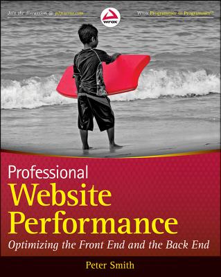 Professional Website Performance: Optimizing the Front End and the Back End - Smith, Peter G