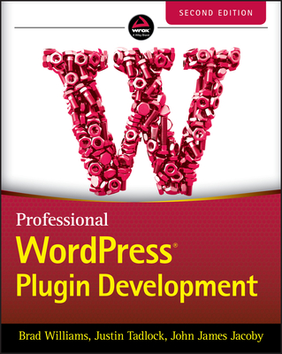 Professional WordPress Plugin Development, 2nd Edition - Williams, Brad