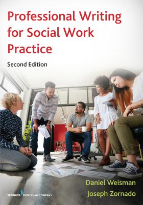 Professional Writing for Social Work Practice - Weisman, Daniel Msw, and Zornado, Joseph L, PhD