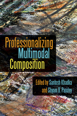 Professionalizing Multimodal Composition - Khadka, Santosh (Editor)