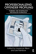 Professionalizing Offender Profiling: Forensic and Investigative Psychology in Practice