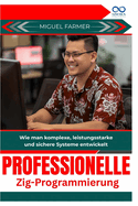 Professionelle Zig Programmierung: Wie man komplexe, leistungsstarke und sichere Systeme entwickelt