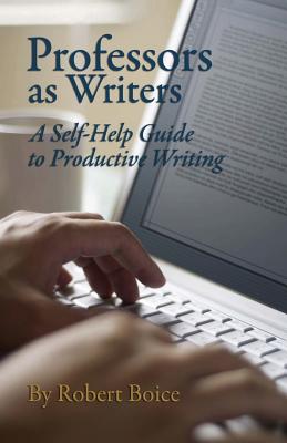 Professors as Writers: A Self-Help Guide to Productive Writing - Boice, Robert