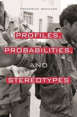 Profiles, Probabilities, and Stereotypes - Schauer, Frederick