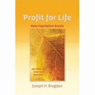 Profit for Life: How Capitalism Excels - Bragdon, Joseph H.