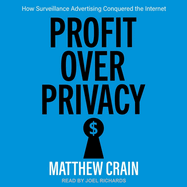 Profit Over Privacy: How Surveillance Advertising Conquered the Internet
