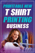 Profitable New T Shirt Printing Business