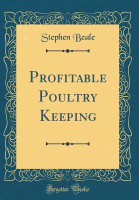 Profitable Poultry Keeping (Classic Reprint) - Beale, Stephen