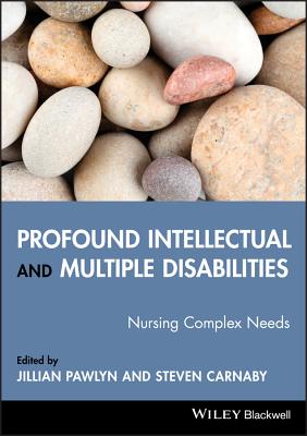 Profound Intellectual and Multiple Disabilities: Nursing Complex Needs - Pawlyn, Jillian (Editor), and Carnaby, Steven (Editor)