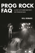 Prog Rock FAQ: All That's Left to Know about Rock's Most Progressive Music