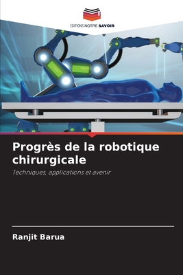 Progr?s de la robotique chirurgicale - Barua, Ranjit