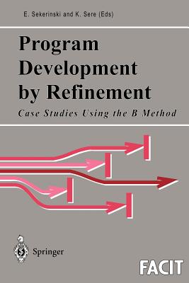 Program Development by Refinement: Case Studies Using the B Method - Sekerinski, Emil (Editor), and Sere, Kaisa (Editor)