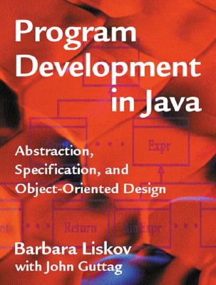 Program Development in Java: Abstraction, Specification, and Object-Oriented Design - Liskov, Barbara, and Guttag, John