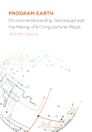 Program Earth: Environmental Sensing Technology and the Making of a Computational Planet Volume 49