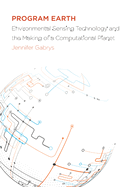Program Earth: Environmental Sensing Technology and the Making of a Computational Planet Volume 49