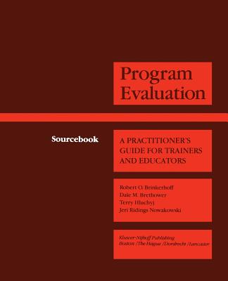 Program Evaluation: A Practitioner's Guide for Trainers and Educators - Brinkerhoff, Robert O (Editor), and Brethower, D M (Editor), and Nowakowski, Jeri (Editor)