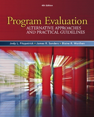 Program Evaluation: Alternative Approaches and Practical Guidelines - Fitzpatrick, J, and Sanders, James, and Worthen, Blaine