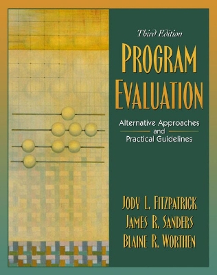 Program Evaluation: Alternative Approaches and Practical Guidelines - Worthen, Blaine R, and Sanders, James R, and Fitzpatrick, Jody L