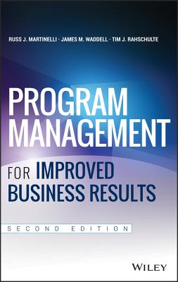 Program Management for Improved Business Results - Martinelli, Russ J