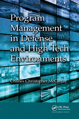 Program Management in Defense and High Tech Environments - McCarthy, Charles Christopher
