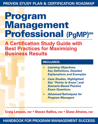 Program Management Professional (Pgmp): A Certification Study Guide with Best Practices for Maximizing Business Results - J Letavec, Craig, and Rollins, Steven, and Altwies, Diane