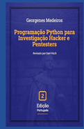 Programa��o Python para Investiga��o Hacker e Pentesters: 2 Edi��o