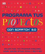 Programa Tus Proyectos Con Scratch 3.0: Una Gu?a Visual Para Programar Animaciones, Juegos, Ilusiones ?pticas, M�sica