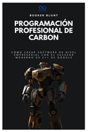 Programaci?n profesional de Carbon: C?mo crear software de nivel empresarial con el sucesor moderno de C++ de Google