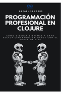 Programaci?n profesional en Clojure: C?mo dise�ar sistemas a gran escala centrados en datos con el poder de Lisp