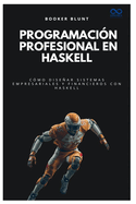 Programaci?n profesional en Haskell: C?mo dise�ar sistemas empresariales y financieros con Haskell