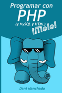 Programar con PHP (y HTML y MySQL) �Mola!