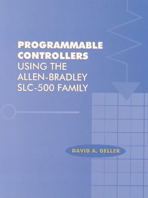 Programmable Controllers Using the Allen Bradley Slc-500 Family - Geller, David A