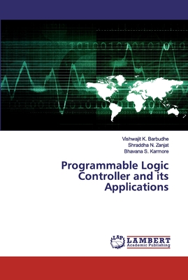 Programmable Logic Controller and its Applications - Barbudhe, Vishwajit K, and Zanjat, Shraddha N, and Karmore, Bhavana S