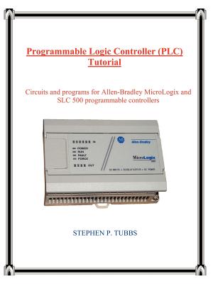 Programmable Logic Controller (PLC) Tutorial - Tubbs, Stephen Philip