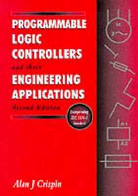 Programmable Logic Controllers and Their Engineering Applications - Crispin, Alan J