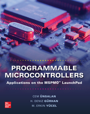 Programmable Microcontrollers: Applications on the Mspm0 Launchpad - Unsalan, Cem, and Gurhan, H Deniz, and Yucel, M Erkin